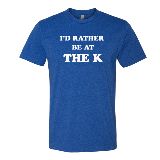 Rather be at the K